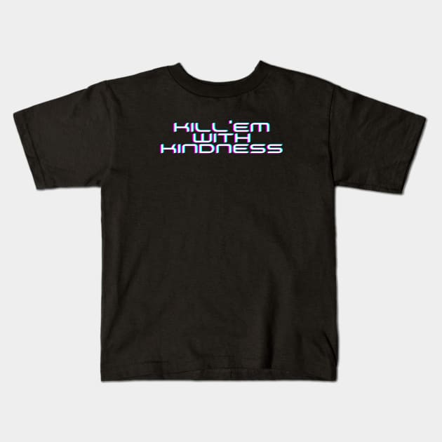 Kill'em With Kindness Edit Kids T-Shirt by Just In Tee Shirts